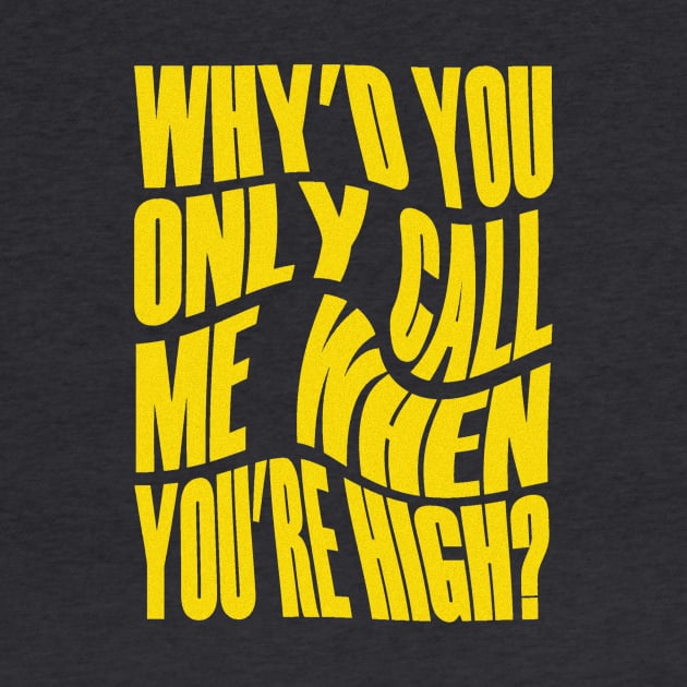 Why'd You Only Call Me When You're High? by RoanVerwerft